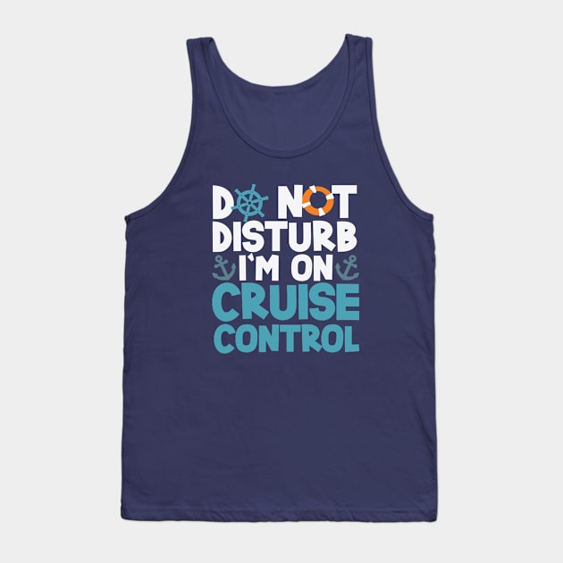 Do Not Disturb I'm On Cruise Control 7-day Cruise Tank Top by screamingfool
